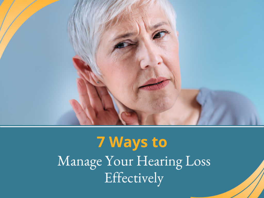 7 Ways To Manage Your Hearing Loss Effectively